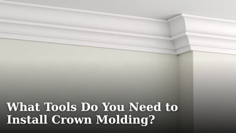 What Tools Do You Need to Install Crown Molding?