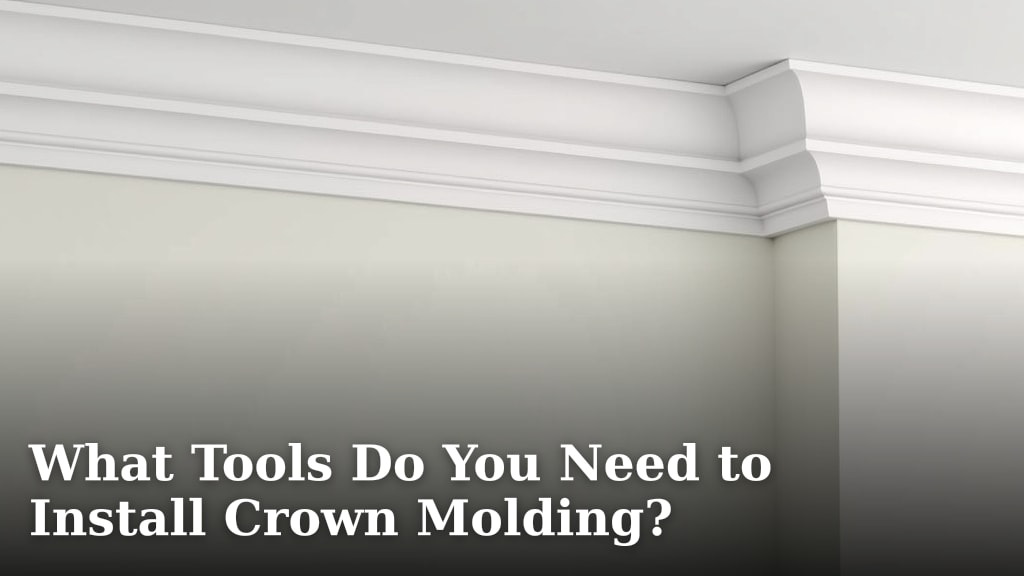 What Tools Do You Need to Install Crown Molding?