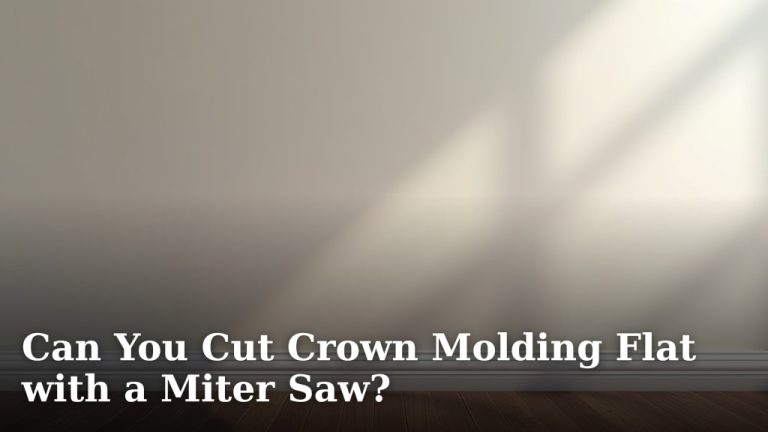 Can You Cut Crown Molding Flat with a Miter Saw?
