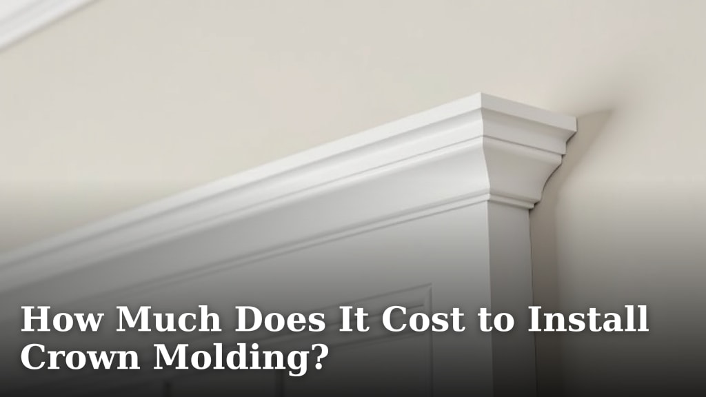 How Much Does It Cost to Install Crown Molding?