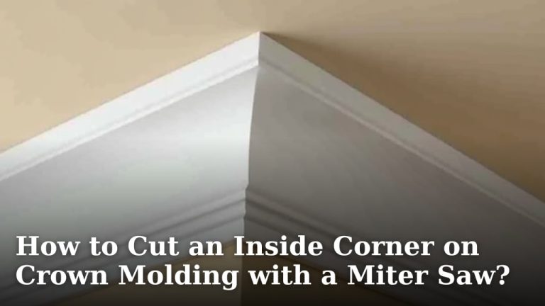 How to Cut an Inside Corner on Crown Molding with a Miter Saw?