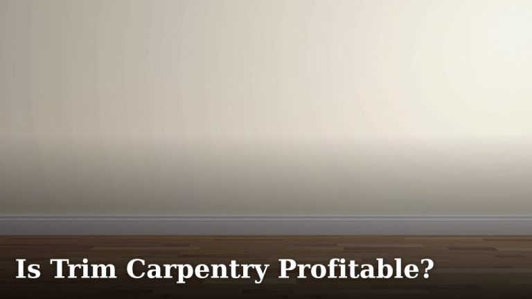 Is Trim Carpentry Profitable?