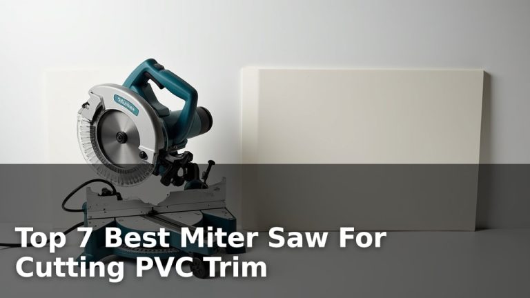 Top 7 Best Miter Saw For Cutting PVC Trim