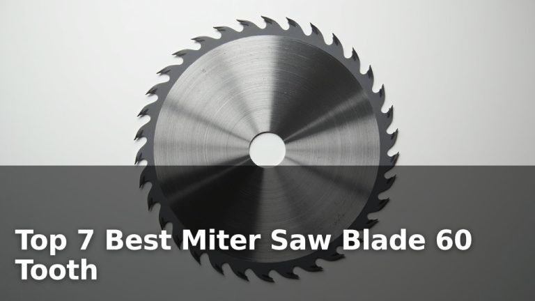 Top 7 Best Miter Saw Blade 60 Tooth