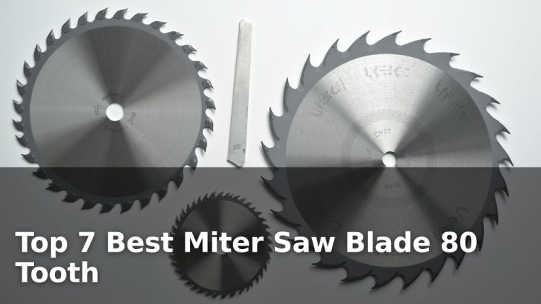 Top 7 Best Miter Saw Blade 80 Tooth