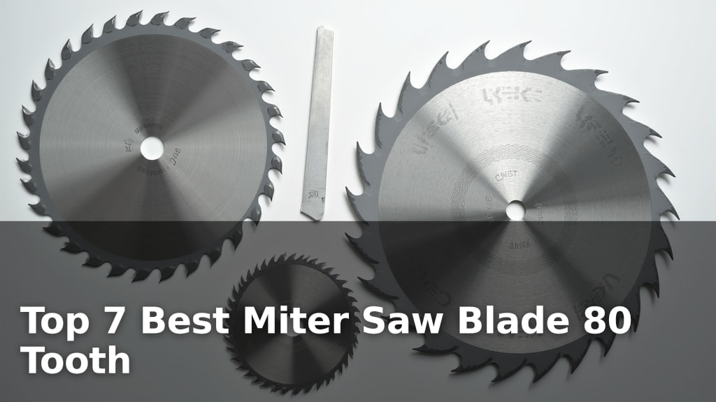 Top 7 Best Miter Saw Blade 80 Tooth