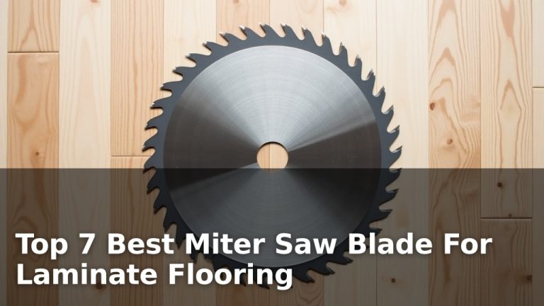 Top 7 Best Miter Saw Blade For Laminate Flooring